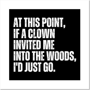 At this point, if a clown invited me into the woods, I'd just go. Posters and Art